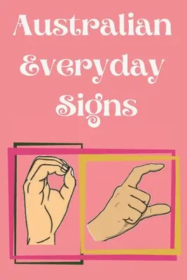 Australian Everyday Signs.Lernbuch, geeignet für Kinder, Jugendliche und Erwachsene. Enthält wichtige tägliche Zeichen. - Australian Everyday Signs.Educational Book, Suitable for Children, Teens and Adults. Contains essential daily signs.