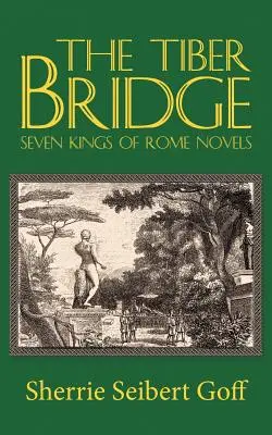 Die Tiberbrücke: Sieben Könige von Rom Rom Romane - The Tiber Bridge: Seven Kings of Rome Novels