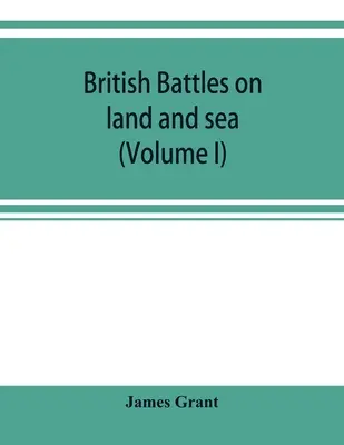 Britische Schlachten zu Lande und zur See (Band I) - British battles on land and sea (Volume I)