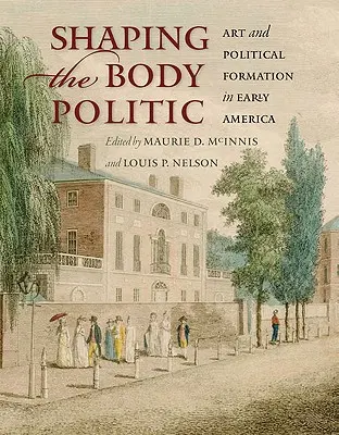 Die Gestaltung des politischen Körpers: Kunst und politische Formation im frühen Amerika - Shaping the Body Politic: Art and Political Formation in Early America