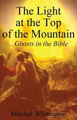 Das Licht auf dem Gipfel des Berges: Geister in der Bibel - The Light at the Top of the Mountain: Ghosts in the Bible