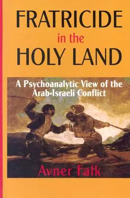 Brudermord im Heiligen Land: Eine psychoanalytische Betrachtung des arabisch-israelischen Konflikts - Fratricide in the Holy Land: A Psychoanalytic View of the Arab-Israeli Conflict