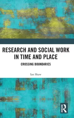 Forschung und Sozialarbeit in Zeit und Raum: Grenzen überschreiten - Research and Social Work in Time and Place: Crossing Boundaries