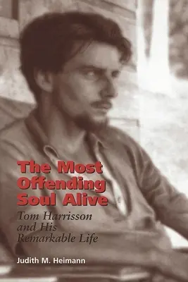 Die verletzendste Seele auf Erden: Tom Harrisson und sein bemerkenswertes Leben - The Most Offending Soul Alive: Tom Harrisson and His Remarkable Life