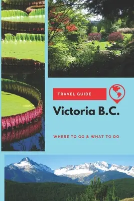 Victoria B.C. Reiseführer: Reiseziele und Freizeitaktivitäten - Victoria B.C. Travel Guide: Where to Go & What to Do
