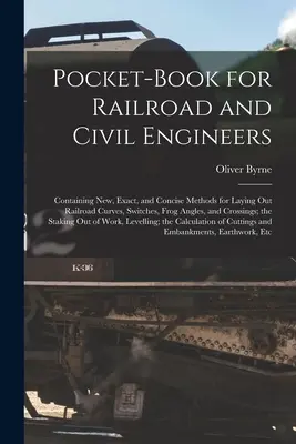 Pocket-Book for Railroad and Civil Engineers: Mit neuen, genauen und prägnanten Methoden zur Auslegung von Eisenbahnkurven, Weichen, Herzstückwinkeln und Gleisen. - Pocket-Book for Railroad and Civil Engineers: Containing New, Exact, and Concise Methods for Laying Out Railroad Curves, Switches, Frog Angles, and Cr