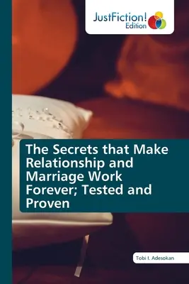 Die Geheimnisse, die Beziehungen und Ehen für immer funktionieren lassen; getestet und bewiesen - The Secrets that Make Relationship and Marriage Work Forever; Tested and Proven