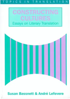 Kulturen konstruieren: Essay über literarische Übersetzung - Constructing Cultures: Essay on Literary Translation