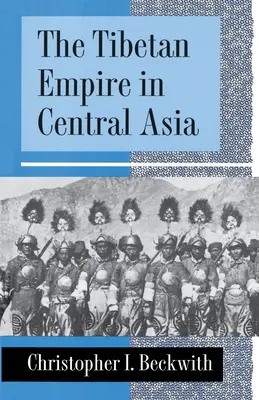 Das tibetische Reich in Zentralasien: Eine Geschichte des Kampfes um Großmacht zwischen Tibetern, Türken, Arabern und Chinesen während des frühen Mittelalters - The Tibetan Empire in Central Asia: A History of the Struggle for Great Power Among Tibetans, Turks, Arabs, and Chinese During the Early Middle Ages