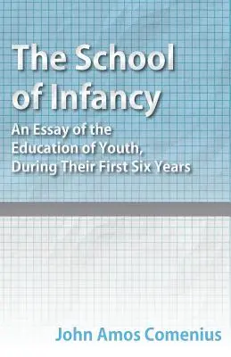 Die Schule der Kindheit - Eine Abhandlung über die Erziehung der Jugend während ihrer ersten sechs Jahre - The School of Infancy - An Essay of the Education of Youth, During Their First Six Years