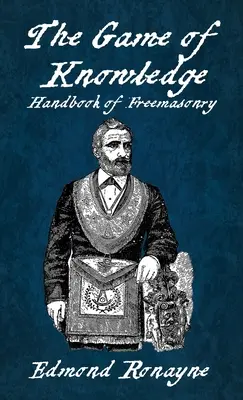 Das Spiel des Wissens Handbuch der Freimaurerei Ronayne Hardcover - The Game Of Knowledge Handbook Of Freemasonry Ronayne Hardcover