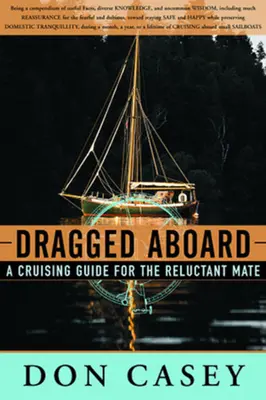 An Bord geschleppt: Ein Leitfaden für einen zurückhaltenden Steuermann (A Cruising Guide for a Reluctant Mate) - Dragged Aboard: A Cruising Guide for a Reluctant Mate