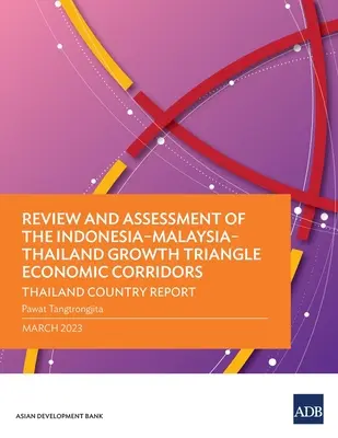 Überprüfung und Bewertung der Wirtschaftskorridore des Wachstumsdreiecks Indonesien-Malaysia-Thailand: Thailand Länderbericht - Review and Assessment of the Indonesia-Malaysia-Thailand Growth Triangle Economic Corridors: Thailand Country Report