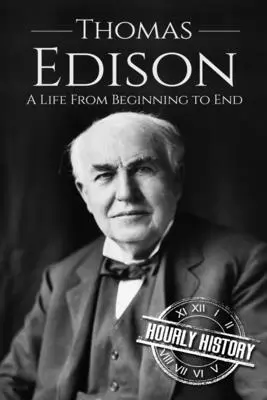 Thomas Edison: Ein Leben vom Anfang bis zum Ende - Thomas Edison: A Life From Beginning to End