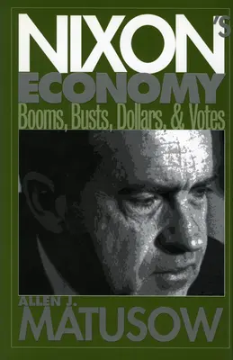 Nixons Wirtschaft: Booms, Busts, Dollars und Wählerstimmen - Nixon's Economy: Booms, Busts, Dollars, and Votes