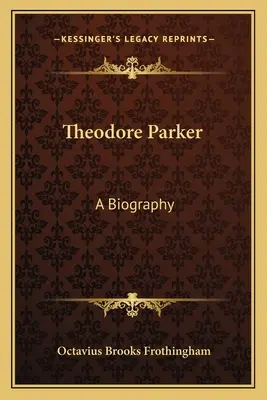 Theodore Parker: Eine Biographie - Theodore Parker: A Biography