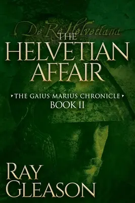 Die helvetische Affäre: Buch II der Gaius-Marius-Chronik - The Helvetian Affair: Book II of the Gaius Marius Chronicle