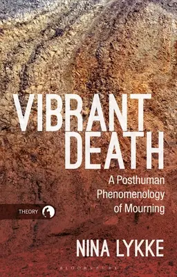 Lebendiger Tod: Eine posthumane Phänomenologie des Trauerns - Vibrant Death: A Posthuman Phenomenology of Mourning