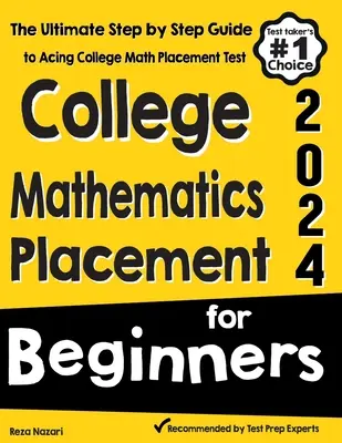 College Mathematics Placement for Beginners: Die ultimative Schritt-für-Schritt-Anleitung zum Bestehen des Mathe-Einstufungstests am College - College Mathematics Placement for Beginners: The Ultimate Step by Step Guide to Acing College Math Placement Test