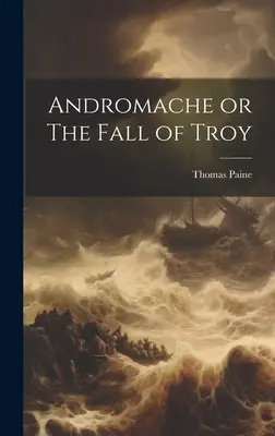 Andromache oder Der Fall von Troja - Andromache or The Fall of Troy