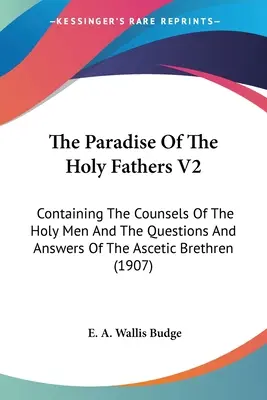 Das Paradies der Heiligen Väter V2: Mit den Ratschlägen der heiligen Männer und den Fragen und Antworten der asketischen Brüder - The Paradise Of The Holy Fathers V2: Containing The Counsels Of The Holy Men And The Questions And Answers Of The Ascetic Brethren