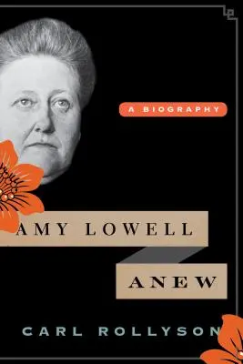 Amy Lowell Neu: Eine Biographie - Amy Lowell Anew: A Biography