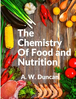 Die Chemie der Lebensmittel und der Ernährung: Ein umfassender Überblick über unsere Ernährung und alle unsere schlechten Gewohnheiten - The Chemistry Of Food and Nutrition: A Broad View of How We Eat and All of Our Bad Habbits