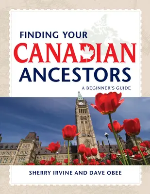 Finden Sie Ihre kanadischen Vorfahren: Ein Leitfaden für Anfänger - Finding Your Canadian Ancestors: A Beginner's Guide