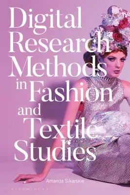 Digitale Forschungsmethoden in der Mode- und Textilwissenschaft - Digital Research Methods in Fashion and Textile Studies
