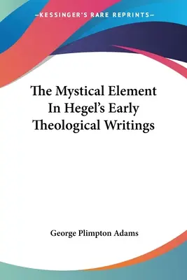 Das mystische Element in Hegels frühen theologischen Schriften - The Mystical Element In Hegel's Early Theological Writings