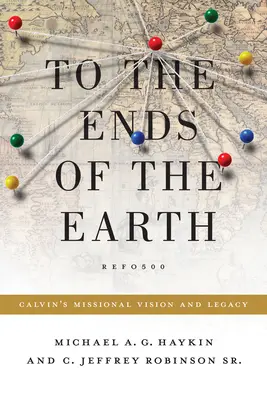 Bis an die Enden der Erde: Calvins missionarische Vision und sein Erbe - To the Ends of the Earth: Calvin's Missional Vision and Legacy