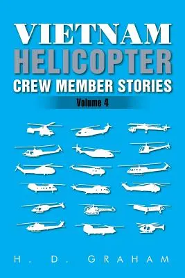 Vietnam Helicopter Crew Member Stories: Band IV - Vietnam Helicopter Crew Member Stories: Volume IV