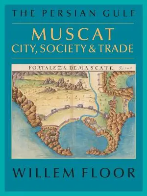 Der Persische Golf: Muscat: Stadt, Gesellschaft und Handel - The Persian Gulf: Muscat: City, Society and Trade