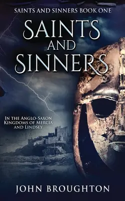 Heilige und Sünder: In den angelsächsischen Königreichen von Mercia und Lindsey - Saints And Sinners: In the Anglo-Saxon Kingdoms of Mercia and Lindsey