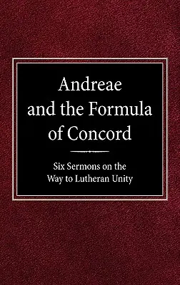 Andreae und die Konkordienformel: Sechs Predigten auf dem Weg zur lutherischen Einheit - Andreae and the Formula of Concord: Six Sermons on the Way to Lutheran Unity