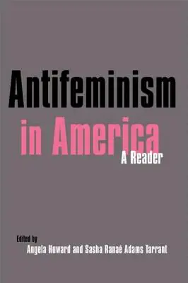 Antifeminismus in Amerika: Ein historisches Lesebuch - Antifeminism in America: A Historical Reader