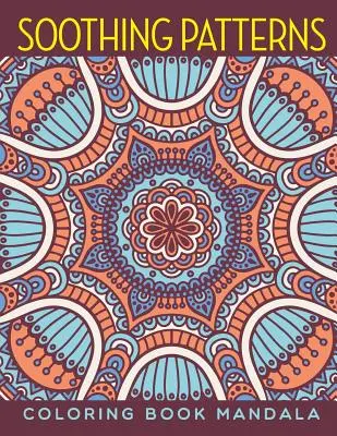 Beruhigende Patterns: Färbung Buch Mandala - Soothing Patterns: Coloring Book Mandala