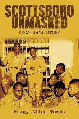 Scottsboro Unmaskiert: Decaturs Geschichte - Scottsboro Unmasked: Decatur'S Story