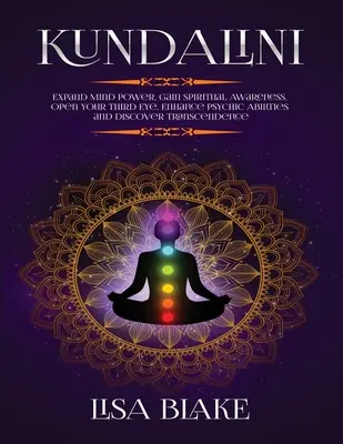 Kundalini: Die Macht des Geistes erweitern, spirituelles Bewusstsein erlangen, das dritte Auge öffnen, übersinnliche Fähigkeiten verbessern und Transzendenz entdecken - Kundalini: Expand Mind Power, Gain Spiritual Awareness, Open Your Third Eye, Enhance Psychic Abilities and Discover Transcendence