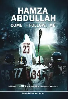 Hamza Abdullah: Komm und folge mir: Eine Erinnerung. Die NFL. Ein Übergang. Eine Herausforderung. Eine Veränderung. - Hamza Abdullah: Come Follow Me: A Memoir. The NFL. A Transition. A Challenge. A Change.