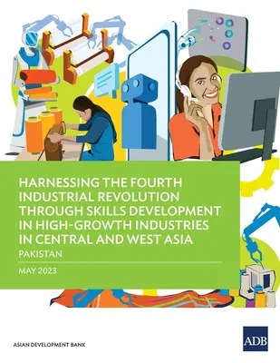 Nutzung der vierten industriellen Revolution durch Qualifikationsentwicklung in wachstumsstarken Branchen in Zentral- und Westasien - Pakistan - Harnessing the Fourth Industrial Revolution through Skills Development in High-Growth Industries in Central and West Asia - Pakistan
