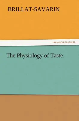 Die Physiologie des Geschmacks - The Physiology of Taste