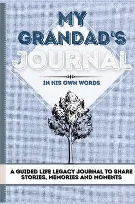 Das Tagebuch meines Großvaters: Ein Tagebuch für das Vermächtnis meiner Familie: Geschichten, Erinnerungen und Momente 7 x 10 - My Grandad's Journal: A Guided Life Legacy Journal To Share Stories, Memories and Moments 7 x 10