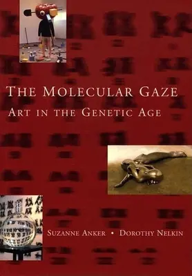 Der molekulare Blick: Kunst im Zeitalter der Genetik - The Molecular Gaze: Art in the Genetic Age