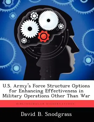 Optionen für die Streitkräftestruktur der US-Armee zur Steigerung der Effektivität bei anderen Militäroperationen als dem Krieg - U.S. Army's Force Structure Options for Enhancing Effectiveness in Military Operations Other Than War