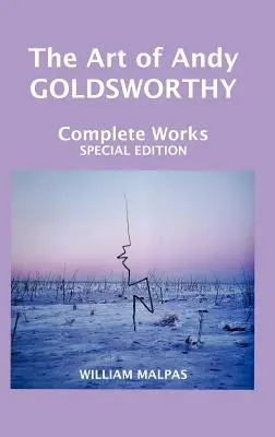 Die Kunst von Andy Goldsworthy: Sämtliche Werke - The Art of Andy Goldsworthy: Complete Works