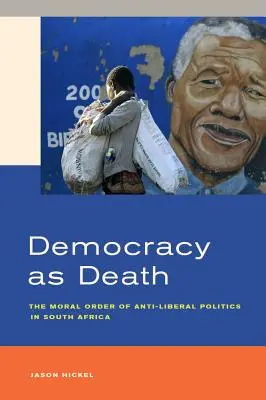 Demokratie als Tod: Die moralische Ordnung der anti-liberalen Politik in Südafrika - Democracy as Death: The Moral Order of Anti-Liberal Politics in South Africa