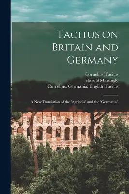 Tacitus über Britannien und Deutschland: eine neue Übersetzung des Agricola“ und der ‚Germania‘“ - Tacitus on Britain and Germany: a New Translation of the Agricola