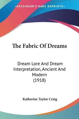 Das Gewebe der Träume: Traumkunde und Traumdeutung, antik und modern (1918) - The Fabric Of Dreams: Dream Lore And Dream Interpretation, Ancient And Modern (1918)