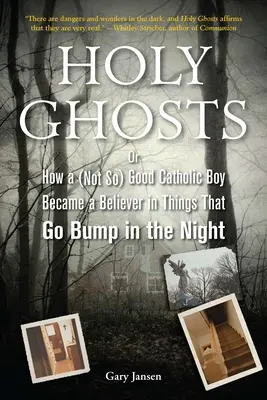 Heilige Geister: Oder: Wie ein (nicht so) braver katholischer Junge an Dinge glaubte, die in der Nacht herumschwirren - Holy Ghosts: Or, How a (Not So) Good Catholic Boy Became a Believer in Things That Go Bump in the Night